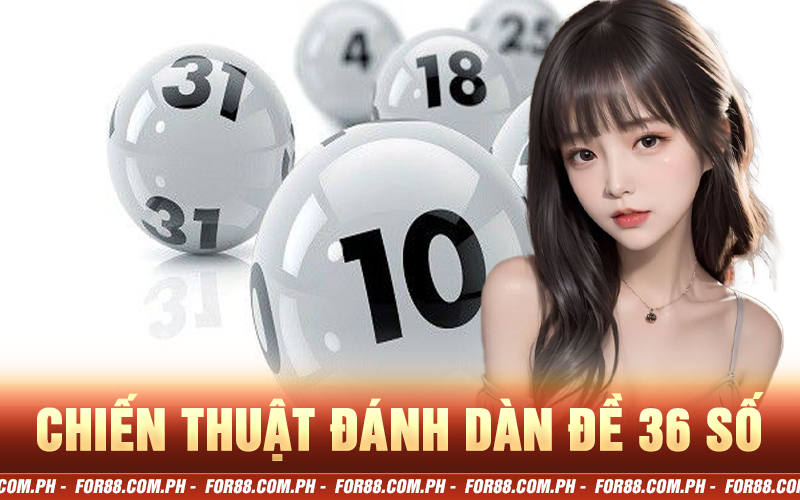 Chiến thuật đánh dàn đề 36 số