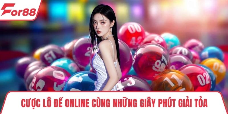 cược lô đề online Cược lô đề online cùng những giây phút giải tỏa