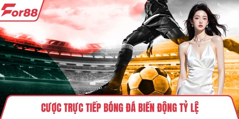 Cược trực tiếp bóng đá Cược trực tiếp bóng đá biến động tỷ lệ