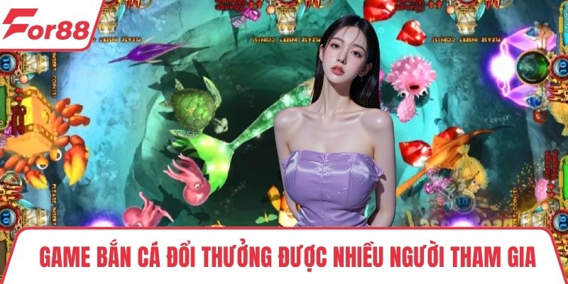 Game bắn cá đổi thưởng Game bắn cá đổi thưởng được nhiều người tham gia
