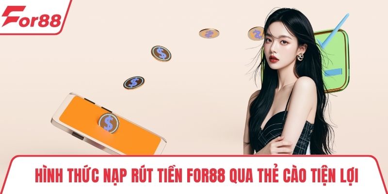 Hình thức nạp rút tiền FOR88 qua thẻ cào tiện lợi