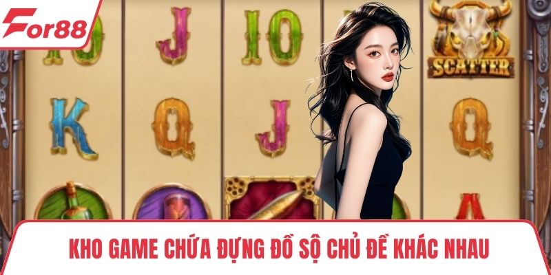 Nổ hũ FOR88 Kho game chứa đựng đồ sộ chủ đề khác nhau