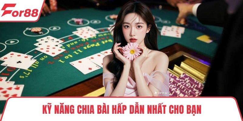 Dealer sexy FOR88 Kỹ năng chia bài hấp dẫn nhất cho bạn