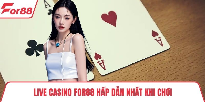 Live casino FOR88 Live casino FOR88 hấp dẫn nhất khi chơi