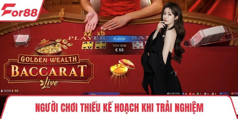 Chơi baccarat trực tuyến Người chơi thiếu kế hoạch khi trải nghiệm
