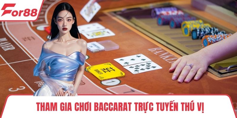 Chơi baccarat trực tuyến Tham gia chơi baccarat trực tuyến thú vị