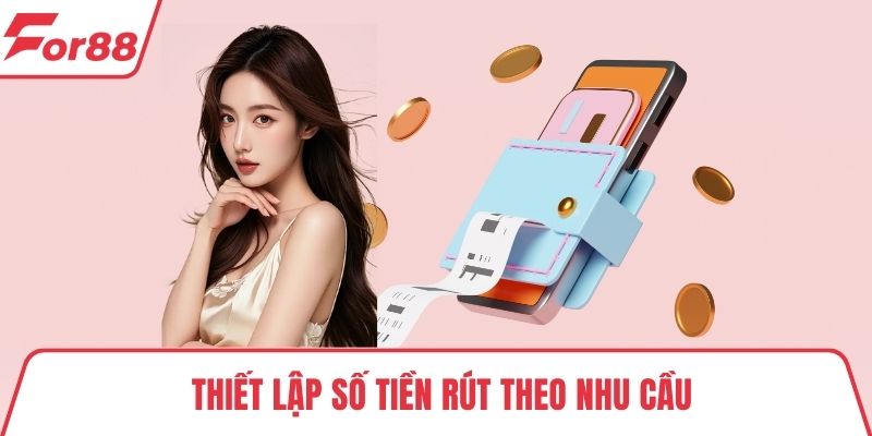 Thiết lập số tiền rút theo nhu cầu