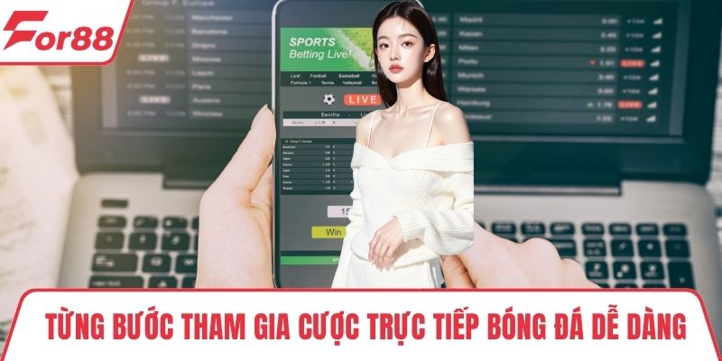 Cược trực tiếp bóng đá Từng bước tham gia cược trực tiếp bóng đá dễ dàng