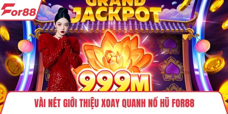 Nổ hũ FOR88 Vài nét giới thiệu xoay quanh nổ hũ FOR88