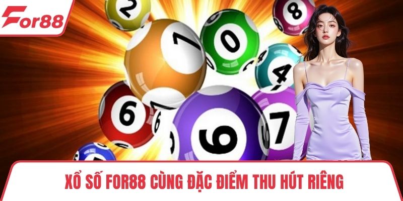 Xổ số FOR88 cùng đặc điểm thu hút riêng