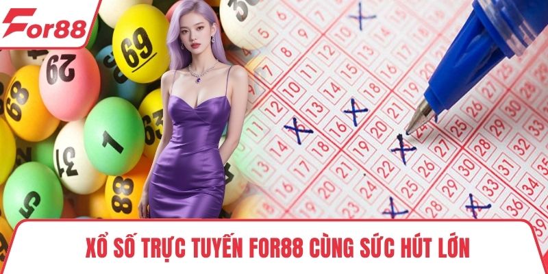 xổ số trực tuyến FOR88 Xổ số trực tuyến FOR88 cùng sức hút lớn